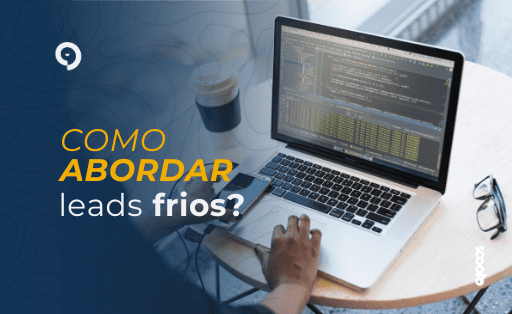 Como abordar leads frios? Tudo sobre prospecção fria