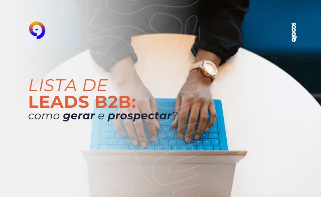 Lista de Leads B2B: como gerar e prospectar?