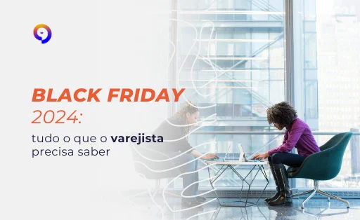 Black Friday 2024: tudo o que o varejista precisa saber