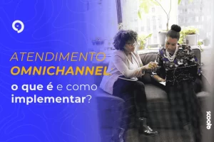 Atendimento Omnichannel: o que é e como implementar?