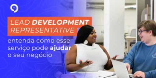 Lead Development Representative: entenda como esse serviço pode ajudar o seu negócio