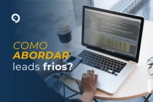 Como abordar leads frios? Tudo sobre prospecção fria