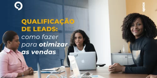 Qualificação de Leads: como fazer para otimizar as vendas