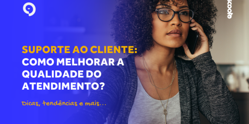 Suporte ao cliente: canais, fidelização, retenção e como aplicar