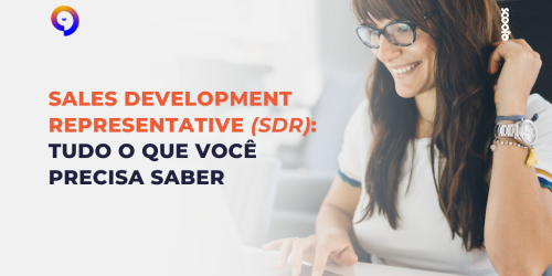 SDR: o que é, como funciona, quando contratar e tendências